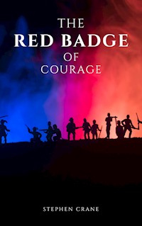 The Red Badge of Courage by Stephen Crane - A Gripping Tale of Courage, Fear, and the Human Experience in the Face of War - Stephen Crane - ebook