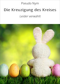 Die Kreuzigung des Kreises - Pseudo Nym - ebook