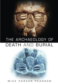 The Archaeology of Death and Burial - Mike Parker Pearson - ebook