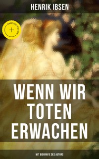 Wenn wir Toten erwachen (Mit Biografie des Autors) - Henrik Ibsen - ebook