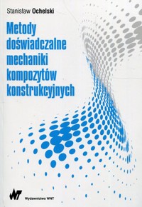 Metody doświadczalne mechaniki kompozytów konstrukcyjnych - Ochelski Stanisław - książka