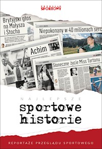 Najlepsze sportowe historie. Reportaże Przeglądu Sportowego -  - ebook