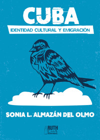 Cuba. Identidad cultural y emigración - Sonia Almazán del Olmo - ebook