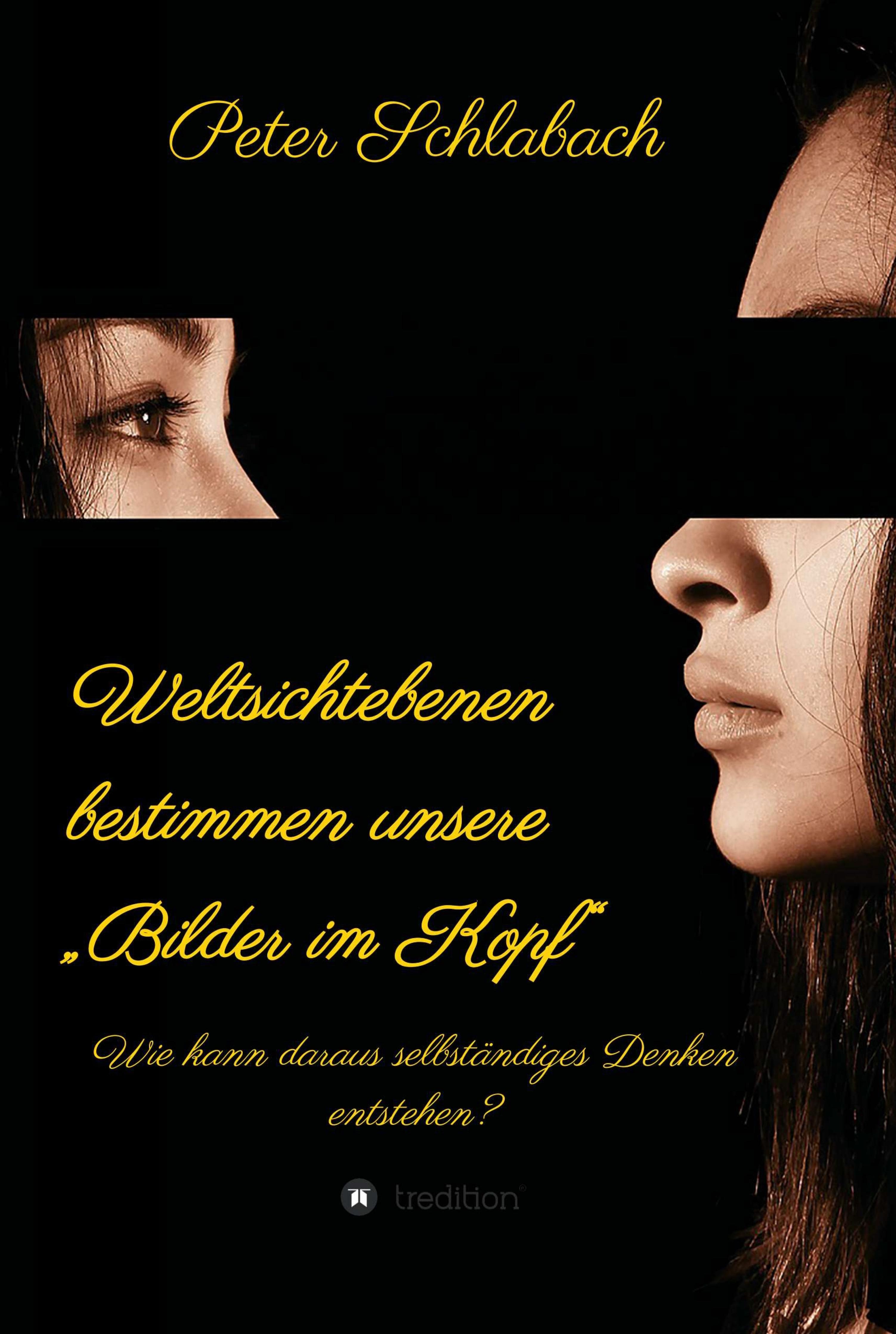 Weltsichtebenen bestimmen unsere "Bilder im Kopf"