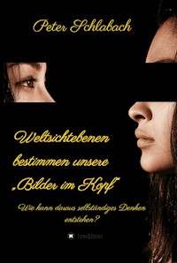 Weltsichtebenen bestimmen unsere "Bilder im Kopf" - Peter Schlabach - ebook