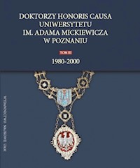 Doktorzy honoris causa Uniwersytetu im. Adama Mickiewicza w Poznaniu, tom III: 1980-2000 -  - książka