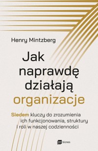 Jak naprawdę działają organizacje - Henry Mintzberg - ebook + książka