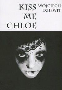 Kiss me Chloe - Wojciech Dziewit - książka