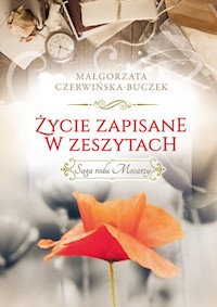 Życie zapisane w zeszytach Saga rodu Mocarzy - Małgorzata Czerwińska-Buczek - książka