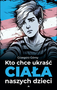 Kto chce ukraść ciała naszych dzieci /E-BOOK/ - Grzegorz Górny - ebook