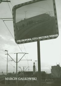 Chloroform, czyli brzydkie wiersze - Gałkowski Marcin - książka