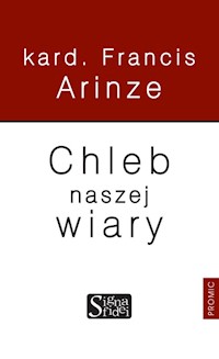 Chleb naszej wiary - Arinze Francis - książka