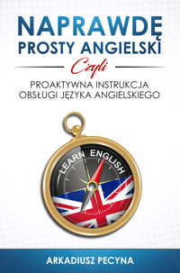 Naprawdę prosty angielski, czyli proaktywna instrukcja obsługi języka angielskiego - Arkadiusz Pecyna - audiobook