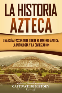 La historia azteca - Captivating History - ebook