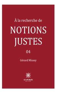 À la recherche de notions justes - Tome 4 - Gérard Missey - ebook