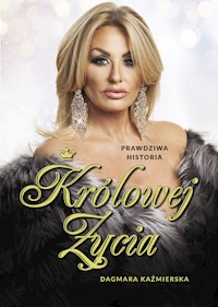 Prawdziwa historia Królowej Życia - Kaźmierska Dagmara - książka