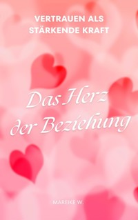 Das Herz der Beziehung - Mareike W. - ebook