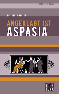 Angeklagt ist Aspasia - Elisabeth Hering - ebook
