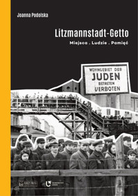 Litzmannstadt Getto. Miejsca, ludzie, pamięć - Joanna Podolska - książka
