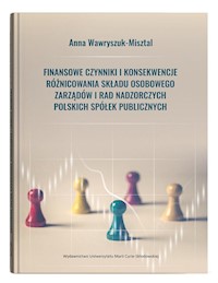 Finansowe czynniki i konsekwencje różnicowania składu osobowego zarządów i rad nadzorczych polskich spółek publicznych - Wawryszuk-Misztal Anna - książka