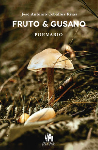 Fruto y gusano - José Antonio Ceballos Rivas - ebook