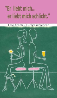 Er liebt mich... er liebt mich schlicht - Lele Frank - ebook