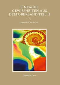 Einfache Gewissheiten aus dem Oberland Teil II - Ralph Melas Große - ebook