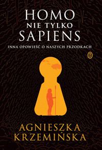 Homo (nie tylko) sapiens. Inna opowieść o naszych przodkach - Agnieszka Krzemińska - ebook + książka