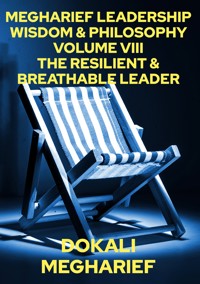 MEGHARIEF LEADERSHIP WISDOM & PHILOSOPHY VOLUME VIII THE RESILIENT & BREATHABLE LEADER - Dokali Megharief - ebook