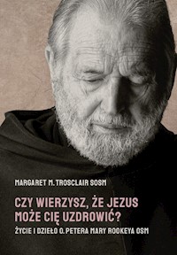 Czy wierzysz, że Jezus może Cię uzdrowić? - Margaret M. Trosclair Sosm - ebook