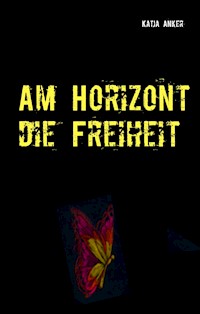 Am Horizont die Freiheit - Katja Anker - ebook