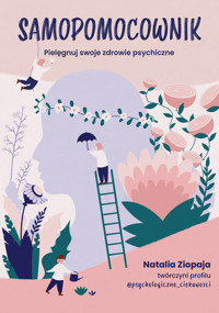 Samopomocownik. Pielęgnuj swoje zdrowie psychiczne - Natalia Ziopaja - ebook + książka