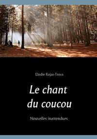 Le chant du coucou - Elodie Rojas-Trova - ebook
