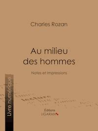Au milieu des hommes - Charles Rozan - ebook