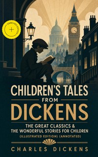 Children's Tales from Dickens – The Great Classics & The Wonderful Stories for Children (Illustrated Edition) (Annotated) - Dickens Charles - ebook