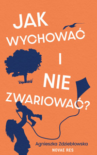 Jak wychować i nie zwariować? - Agnieszka Zdziebłowska - książka