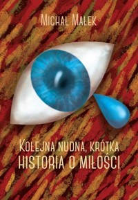 Kolejna krótka, nudna historia o miłości - Małek Michał - książka