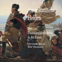 Amerikanische Helden Der Unabhängigkeitskrieg in der Kunst - Christian Berna - ebook
