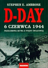 D-Day. 6 czerwca 1944 przełomowa bitwa II wojny światowej - Stephen E. Ambrose - ebook