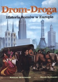 Drom-Droga. Historia Romów w Europie - Mateusz Wiśniewski, Marek Rudowski - książka