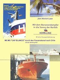 Mit dem Bananendampfer in die Karibik und mit MS "CAP BLANCO" nach Chile - Jörn-Hinrich Laue - ebook