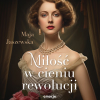Miłość w cieniu rewolucji - Maja Jaszewska - ebook + audiobook + książka