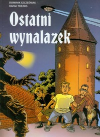 Ostatni wynalazek - Szcześniak Dominik, Trejnis Rafał - książka