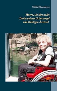 Hurra, ich lebe noch! Dank meinem Schutzengel und tüchtigen Ärzten - Ulrike Klingenberg - ebook