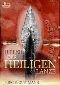 Hüter der heiligen Lanze - Jörg S. Gustmann - ebook