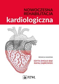 Nowoczesna rehabilitacja kardiologiczna - Smolis-Bąk Edyta, Dąbrowski Rafał - książka