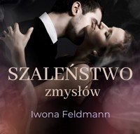 Szaleństwo zmysłów - Feldmann Iwona - ebook + audiobook