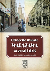 Utracone miasto Warszawa wczoraj i dziś - Bielski Rafał, Jastrzębski Jakub - książka