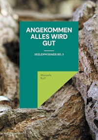 Angekommen - Alles wird gut - Manuela Keil - ebook