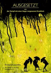 Ausgesetzt oder Der Kampf mit einer längst vergessenen Krankheit - Evelyne Leandro - ebook